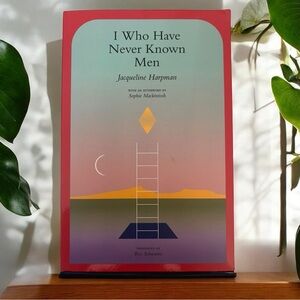 I Who Have Never Known Men by Jacqueline Harpman